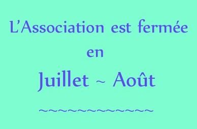 Fermeture de l’Association en Juillet-Août